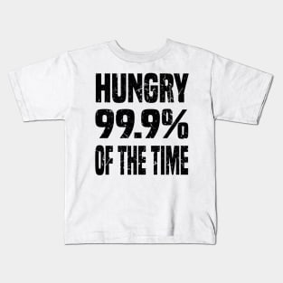 HUNGRY 99.9% OF THE TIME GRUNGE DISTRESSED STYLE Kids T-Shirt